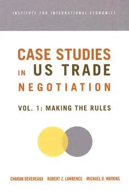 Case Studies in Us Trade Negotiation: Resolving Disputes