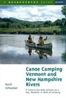 Canoe Camping Vermont & New Hampshire Rivers: A Guide to 600 Miles of Rivers for a Day, Weekend, or Week of Canoeing