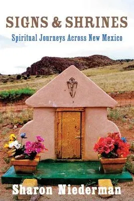 Signs & Shrines: Spiritual Journeys Across New Mexico