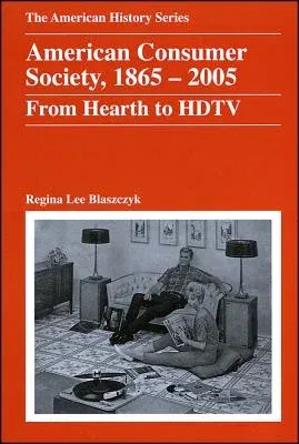 American Consumer Society, 1865 - 2005: From Hearth to HDTV