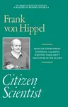 Citizen Scientist: Collected Essays of Frank Von Hippel (1991)