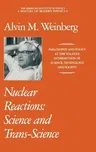 Nuclear Reactions: Science and Trans-Science (1992)