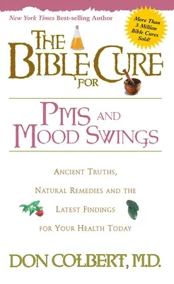 The Bible Cure for PMS and Mood Swings: Ancient Truths, Natural Remedies and the Latest Findings for Your Health Today