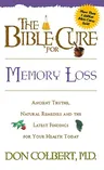 The Bible Cure for Memory Loss: Ancient Truths, Natural Remedies and the Latest Findings for Your Health Today