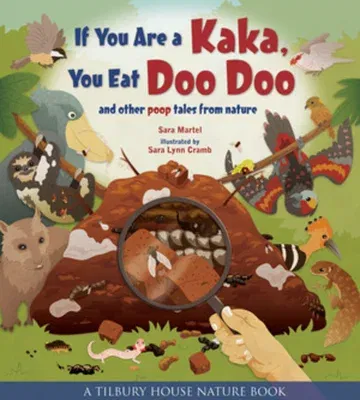 If You Are a Kaka, You Eat Doo Doo: And Other Poop Tales from Nature