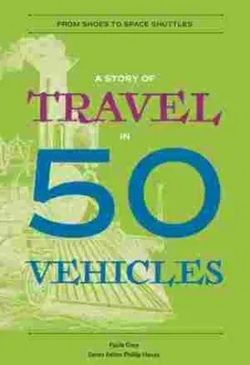 A Story of Travel in 50 Vehicles: From Shoes to Space Shuttles