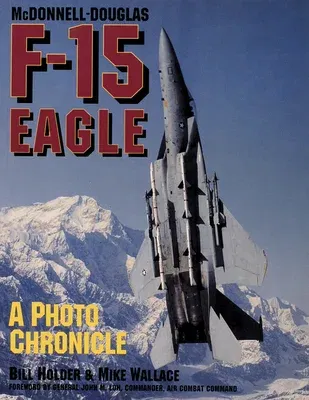 McDonnell-Douglas F-15 Eagle: A Photo Chronicle