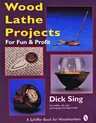 Wood Lathe Projects for Fun and Profit