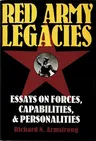 Red Army Legacies: Essays on Forces, Capabilities & Personalities