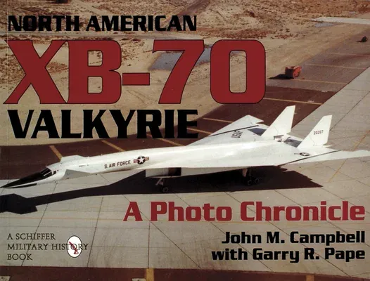 North American Xb-70 Valkyrie: A Photo Chronicle