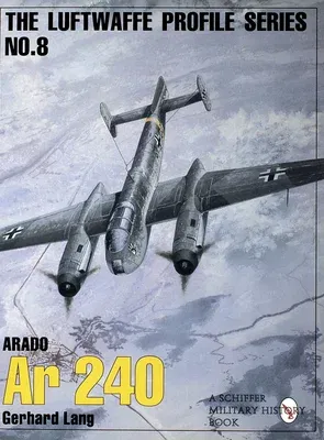 The Luftwaffe Profile Series, No. 8: Arado AR 240 (Revised)