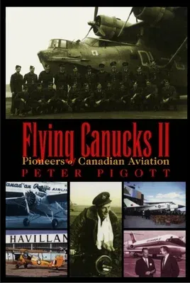 Flying Canucks II: Pioneers of Canadian Aviation