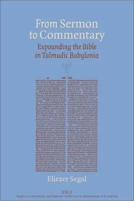 From Sermon to Commentary: Expounding the Bible in Talmudic Babylonia