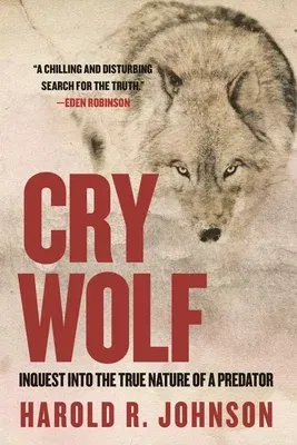 Cry Wolf: Inquest Into the True Nature of a Predator