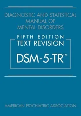 Diagnostic and Statistical Manual of Mental Disorders, Fifth Edition, Text Revision (Dsm-5-Tr(r))