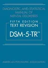 Diagnostic and Statistical Manual of Mental Disorders, Fifth Edition, Text Revision (Dsm-5-Tr(r))