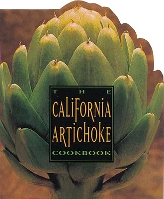 The California Artichoke Cookbook: From the California Artichoke Advisory Board