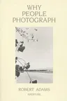 Robert Adams: Why People Photograph: Selected Essays and Reviews