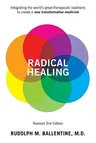 Radical Healing: Integrating the World's Great Therapeutic Traditions to Create a New Transformative Medicine