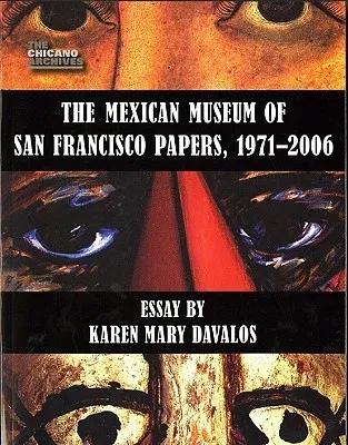 The Mexican Museum of San Francisco Papers, 1971-2006