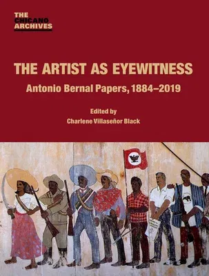 The Artist as Eyewitness: Antonio Bernal Papers, 1884-2019