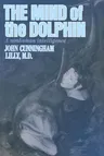 The Mind of the Dolphin: A Nonhuman Intelligence (Expanded)