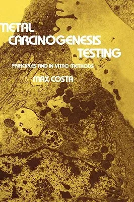 Metal Carcinogenesis Testing: Principles and in Vitro Methods (1980)