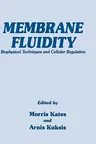 Membrane Fluidity: Biophysical Techniques and Cellular Regulation (1980)