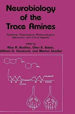 Neurobiology of the Trace Amines: Analytical, Physiological, Pharmacological, Behavioral, and Clinical Aspects (1984)