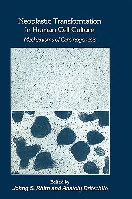 Neoplastic Transformation in Human Cell Culture: Mechanisms of Carcinogenesis (1991)