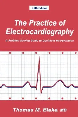 The Practice of Electrocardiography: A Problem-Solving Guide to Confident Interpretation (Softcover Reprint of the Original 1st 1994)