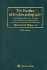 The Practice of Electrocardiography: A Problem-Solving Guide to Confident Interpretation (1994)