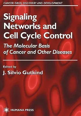 Signaling Networks and Cell Cycle Control: The Molecular Basis of Cancer and Other Diseases (2000)