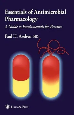 Essentials of Antimicrobial Pharmacology: A Guide to Fundamentals for Practice (Softcover Reprint of the Original 1st 2002)