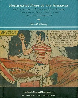 Numismatic Finds of the Americas: An Inventory of American Coin Hoards, Shipwrecks, Single Finds and Finds in Excavations