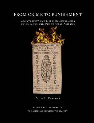 From Crime to Punishment: Counterfeit and Debased Currencies in Colonial and Pre-Federal America