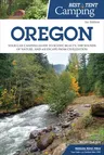 Best Tent Camping: Oregon: Your Car-Camping Guide to Scenic Beauty, the Sounds of Nature, and an Escape from Civilization (Revised)