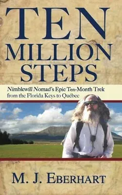 Ten Million Steps: Nimblewill Nomad's Epic 10-Month Trek from the Florida Keys to Québec