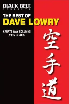 The Best of Dave Lowry: Karate Way Columns 1995 to 2005