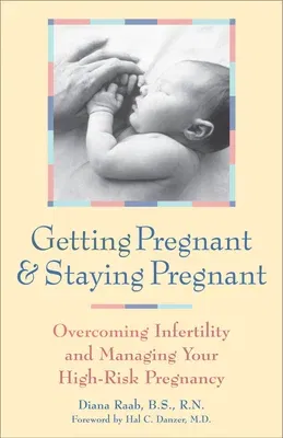 Getting Pregnant & Staying Pregnant: Overcoming Infertility and Managing Your High-Risk Pregnancy (Revised)