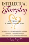 Intellectual Foreplay: A Book of Questions for Lovers and Lovers-To-Be