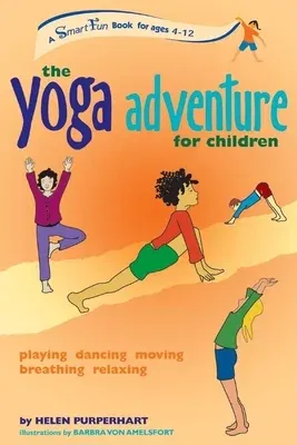 The Yoga Adventure for Children: Playing, Dancing, Moving, Breathing, Relaxing