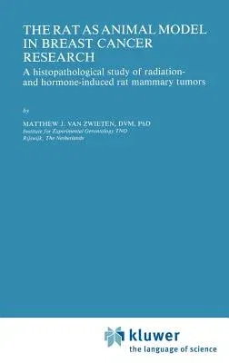 The Rat as Animal Model in Breast Cancer Research: A Histopathological Study of Radiation- And Hormone-Induced Rat Mammary Tumors (1984)