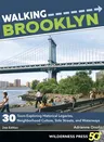 Walking Brooklyn: 30 Walking Tours Exploring Historical Legacies, Neighborhood Culture, Side Streets, and Waterways (Revised)