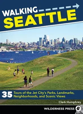 Walking Seattle: 35 Tours of the Jet City's Parks, Landmarks, Neighborhoods, and Scenic Views (Revised) (Revised)