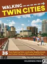 Walking Twin Cities: 35 Tours Exploring Parks, Landmarks, Neighborhoods, and Cultural Centers of Minneapolis and St. Paul (Revised) (Revised)