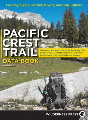 Pacific Crest Trail Data Book: Mileages, Landmarks, Facilities, Resupply Data, and Essential Trail Information for the Entire Pacific Crest Trail, fr