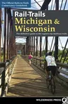 Rail-Trails Michigan & Wisconsin: The Definitive Guide to the Region's Top Multiuse Trails