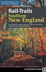 Rail-Trails Southern New England: The Definitive Guide to Multiuse Trails in Connecticut, Massachusetts, and Rhode Island