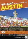 Walking Austin: 33 Walking Tours Exploring Historical Legacies, Musical Culture, and Abundant Natural Beauty